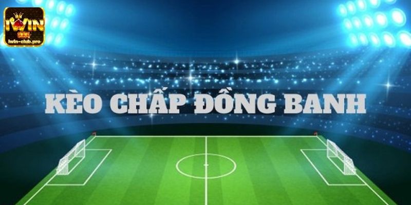 Kèo chấp đồng banh