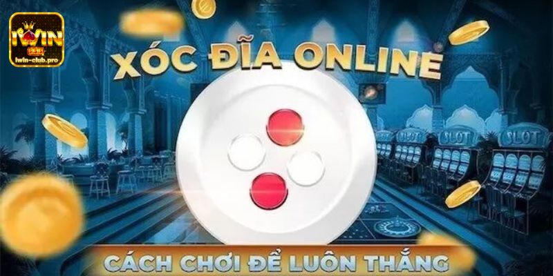 Cách chơi xóc đĩa chuẩn đánh 10 thắng 10